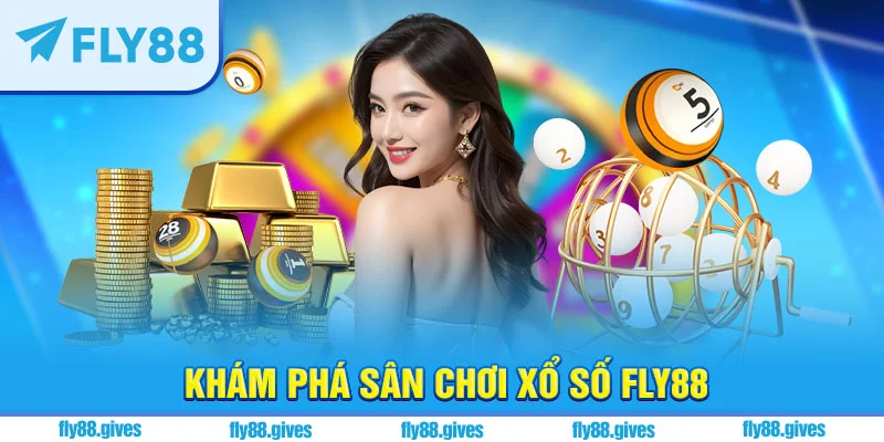 Khám phá sân chơi xổ số Fly88 siêu ăn khách